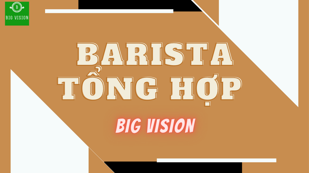 KHÓA HỌC BARISTA TỔNG HỢP &nbsp; &nbsp; &nbsp; &nbsp; &nbsp; &nbsp; &nbsp;